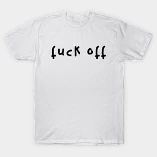 fuck off T-Shirt